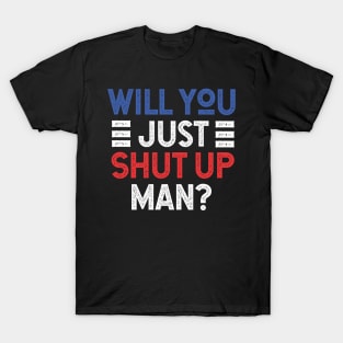 Will You Shut Up Man donald trump T-Shirt